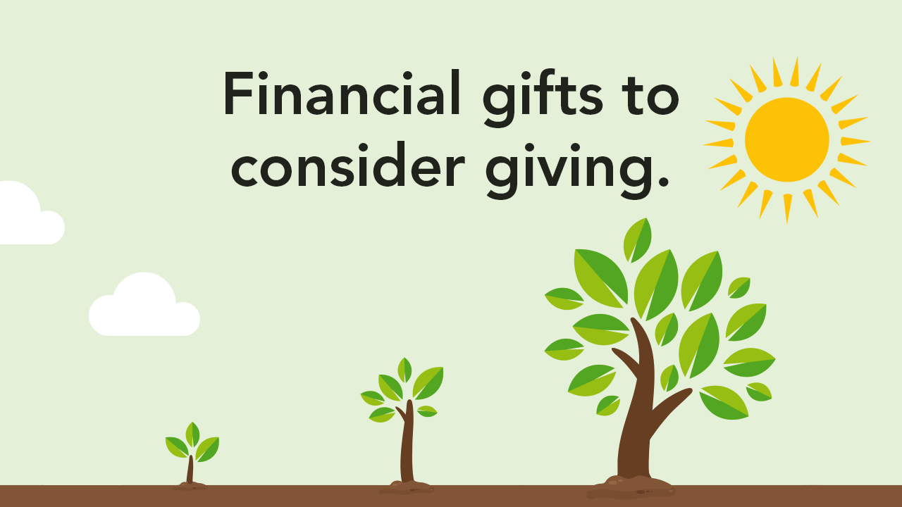 Financial gifts to consider giving. 