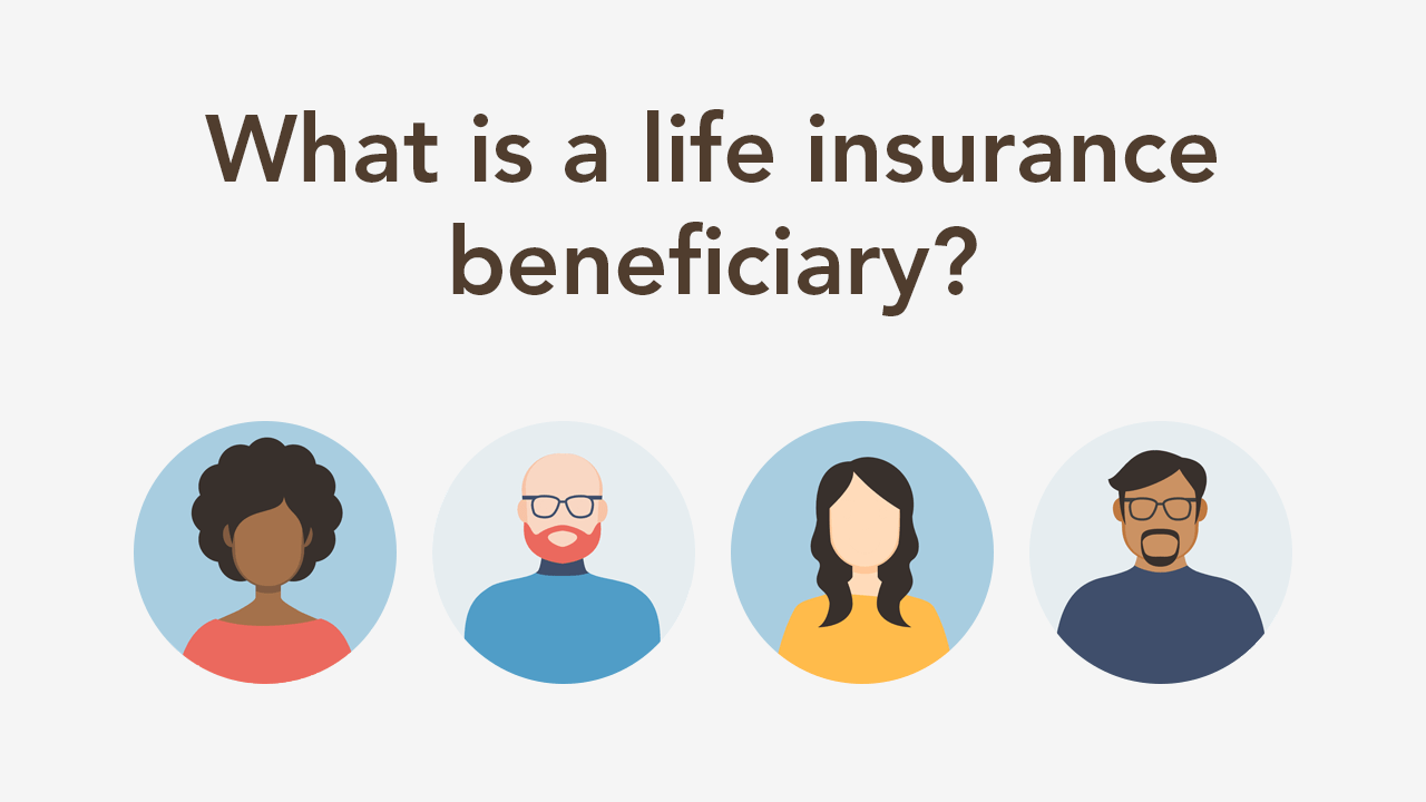 Life insurance beneficiary: the person/entity designated for the death benefit