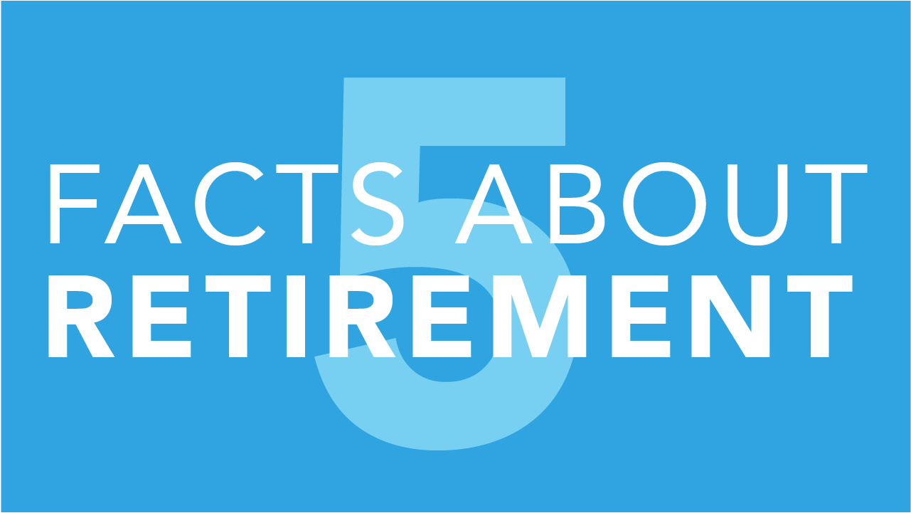 5 Facts About Retirement