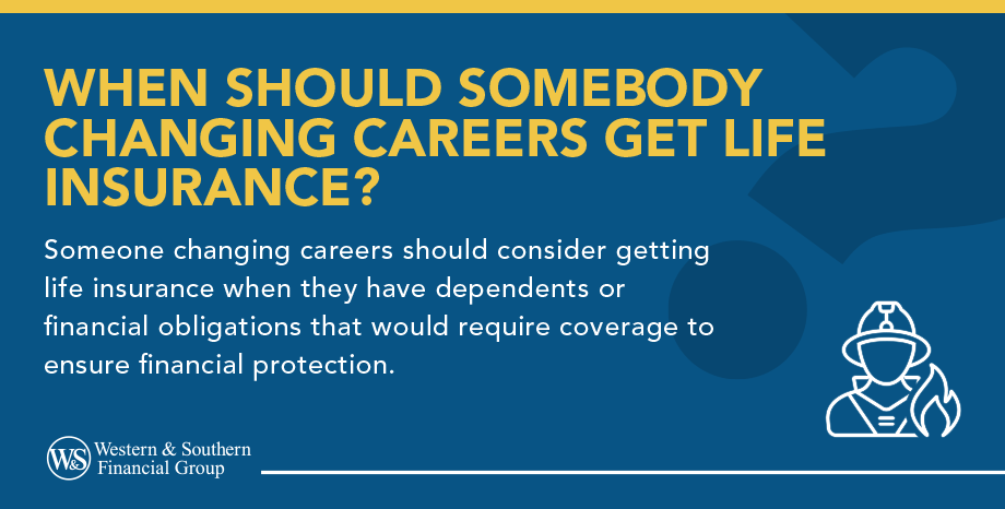 When Should Somebody Change Careers Get Life Insurance?
